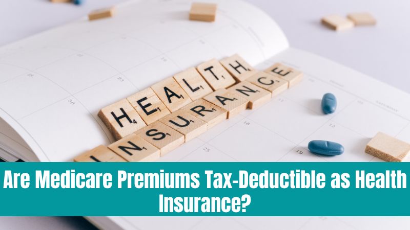 Can you deduct medicare from your tax returns: Are Medicare Premiums Tax Deductible as Health Insurance