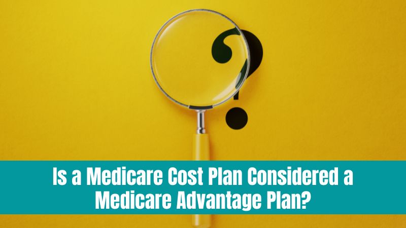 Medicare Cost Plan Considered a Medicare Advantage Plan