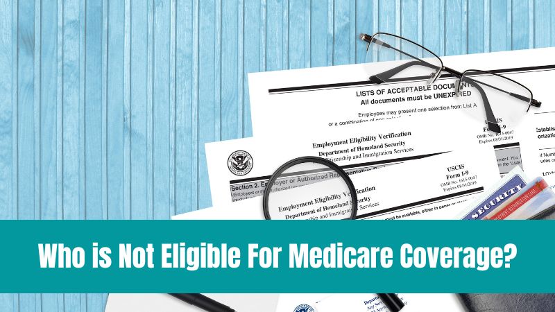 Who is Not Eligible for Medicare Part (A,B,C,D) Coverage