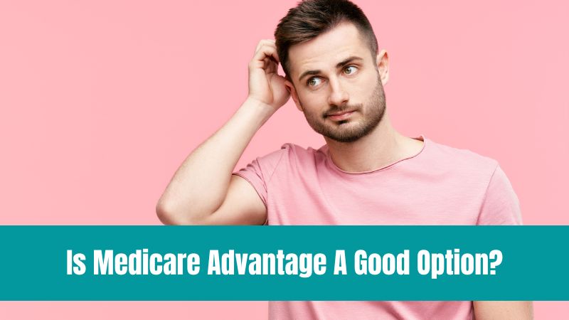 Is Medicare Advantage A Good Option