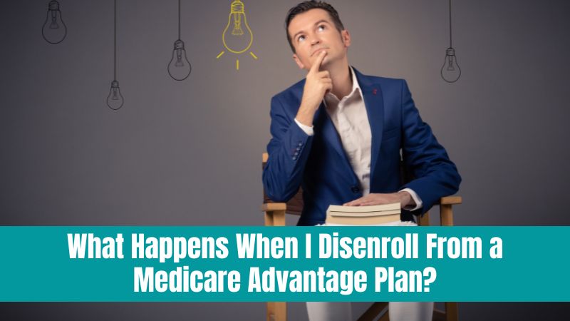 Navigating Medicare Choices: What Happens When I Disenroll From a Medicare Advantage Plan