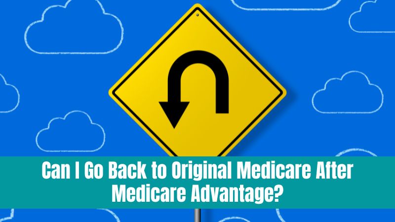 Can I Go Back to Original Medicare After Medicare Advantage