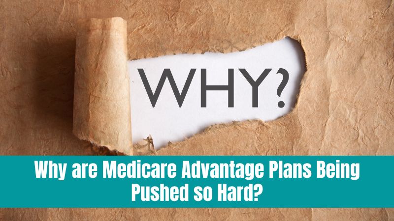 Why are Medicare Advantage Plans Being Pushed so Hard