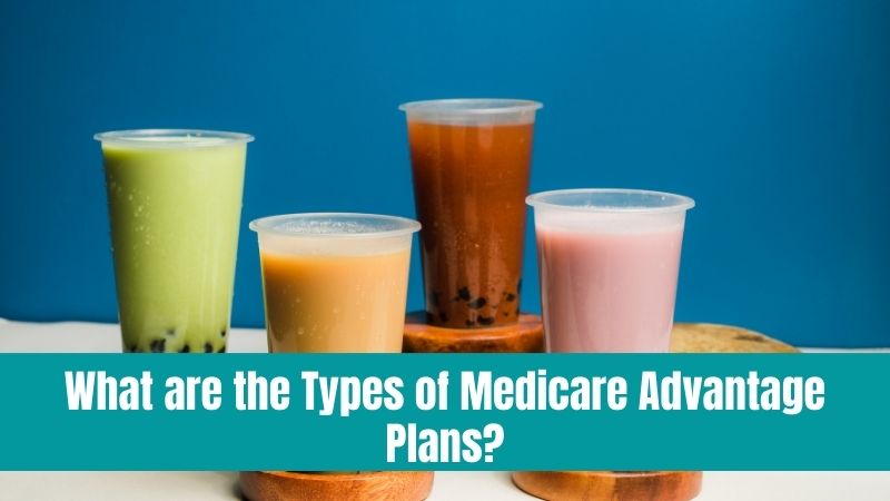 What are the Types of Medicare Advantage Plans