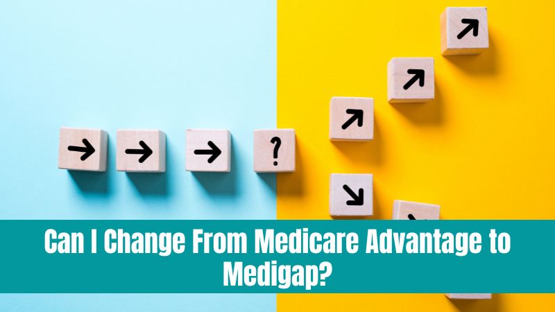 Can-I-Change-From-Medicare-Advantage-to-Medigap