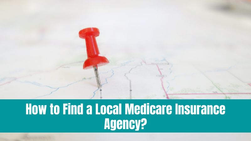 How to Find a Local Medicare Insurance Agency
