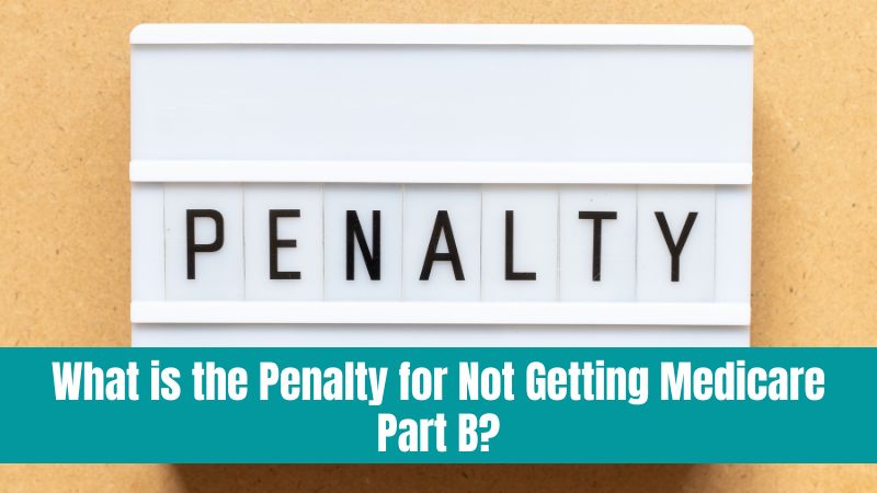 What-is-the-Penalty-for-Not-Getting-Medicare-Part-B